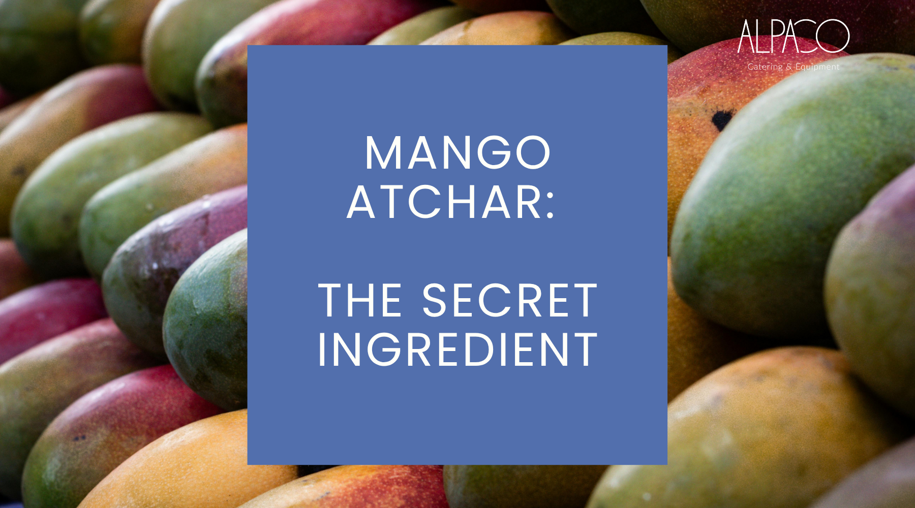 Mango Atchar: The Secret Ingredient South African Kitchens Are Using in 2026 Alpaco Catering & Equipment