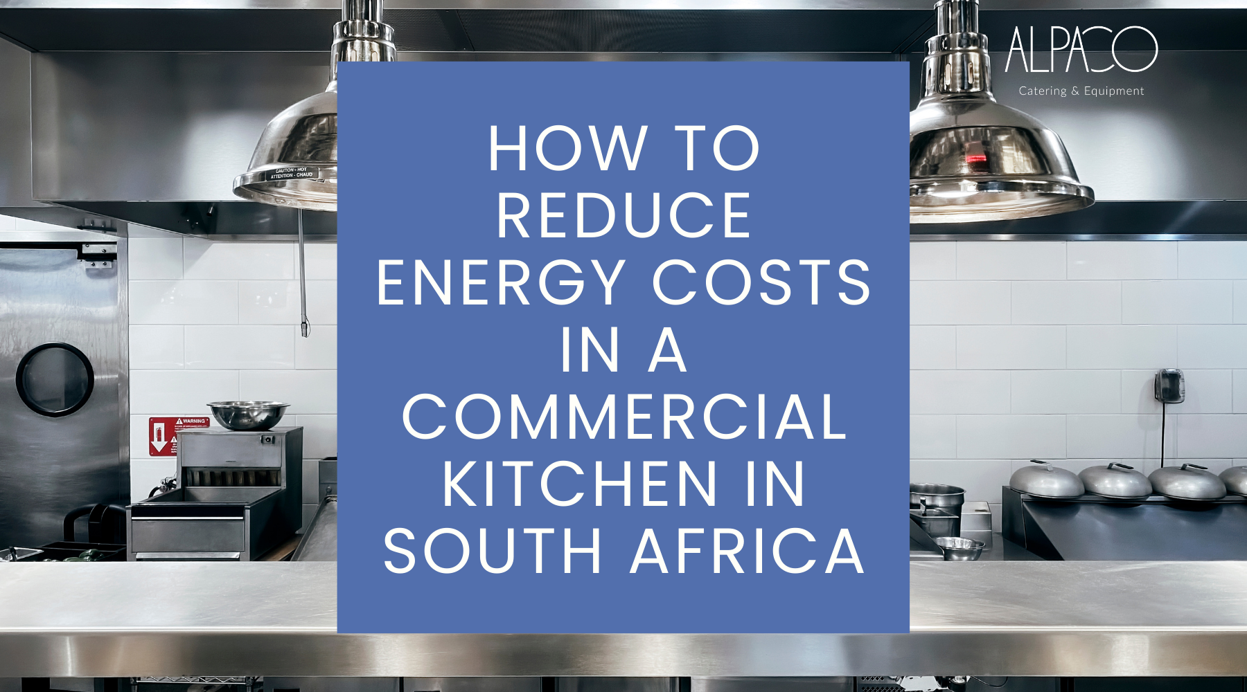 How to Reduce Energy Costs in a Commercial Kitchen in South Africa Alpaco Catering & Equipment