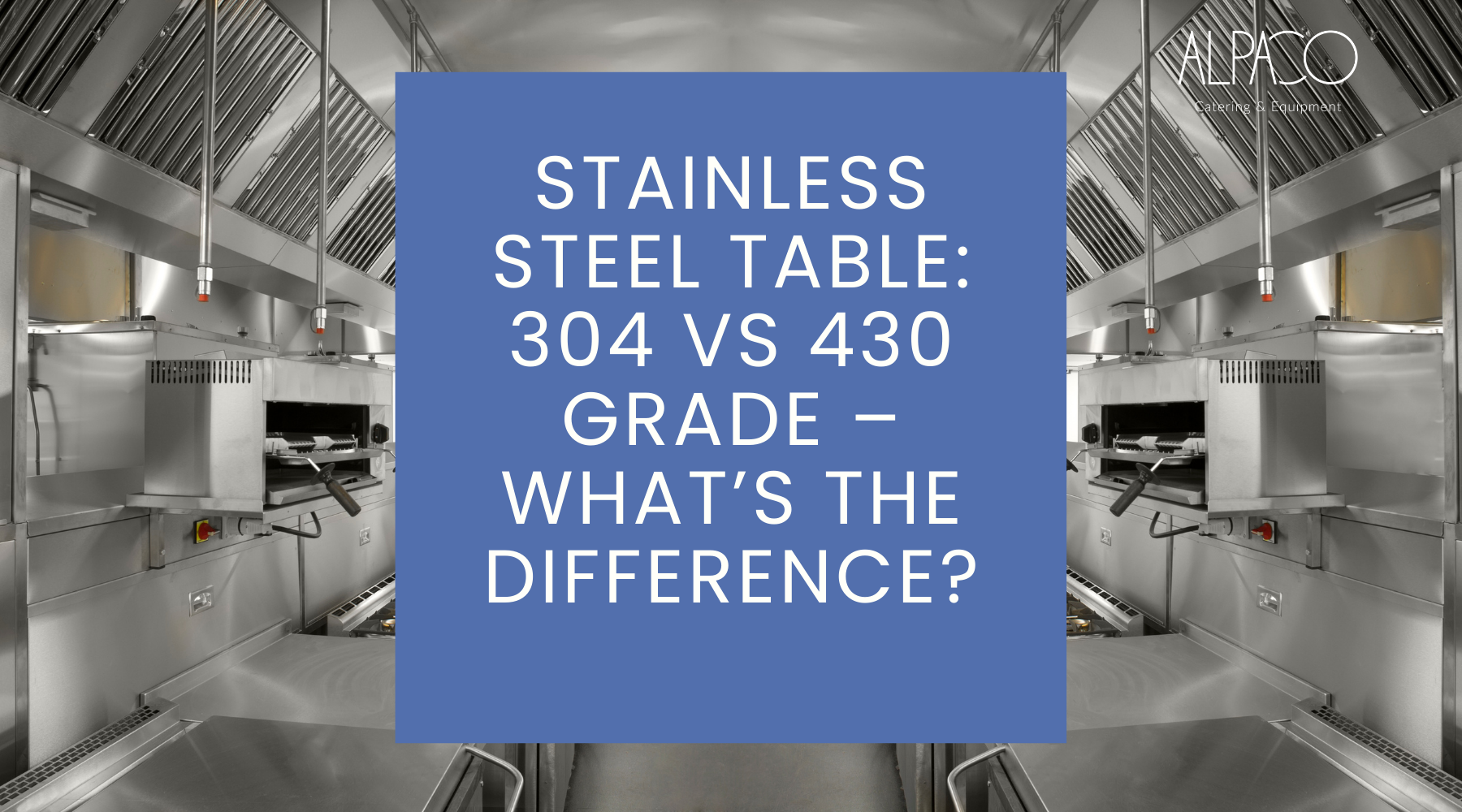 Stainless Steel Table: 304 vs 430 Grade – What’s the Difference? Alpaco Catering & Equipment